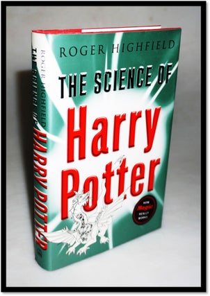 Item #15818 The Science of Harry Potter: How Magic Really Works. Roger Highfield