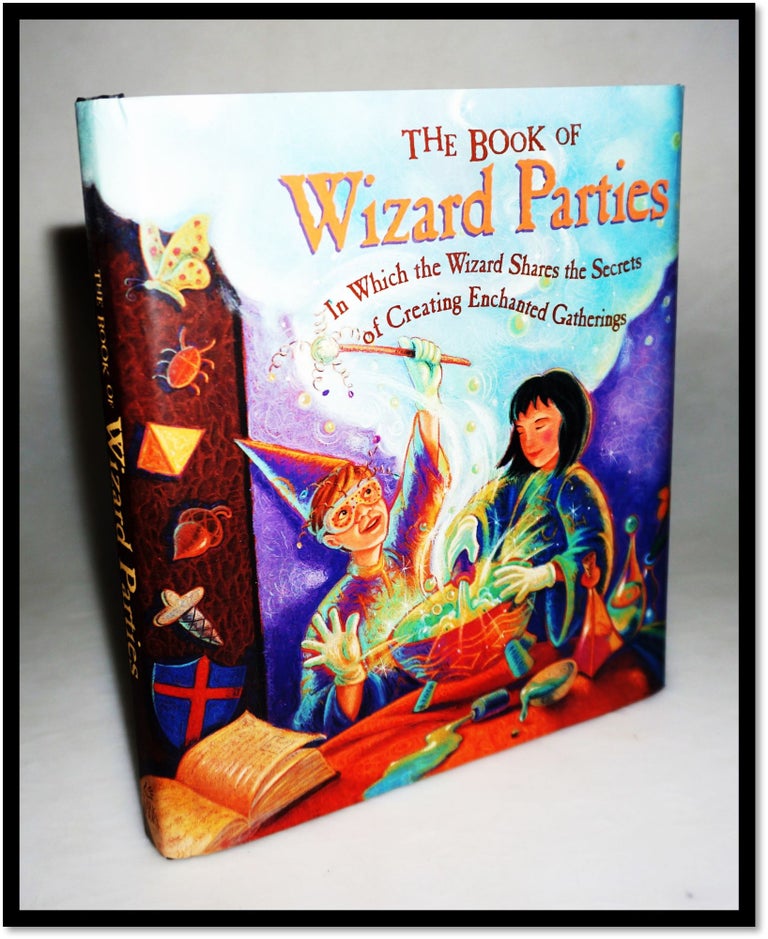 Item #15825 The Book of Wizard Parties: In Which the Wizard Shares the Secrets of Creating Enchanted Gatherings. Janice Eaton Kilby, Terry Taylor.