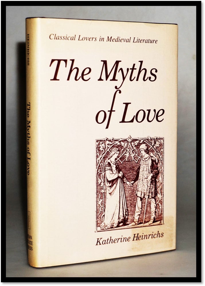 Item #15830 The Myths of Love: Classical Lovers in Medieval Literature. Katherine Heinrichs.