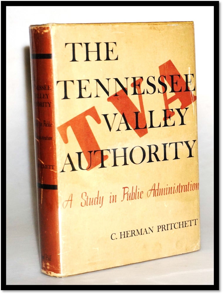 Item #15844 The Tennessee Valley Authority: A Study in Public Administration. C. Herman Pritchett.