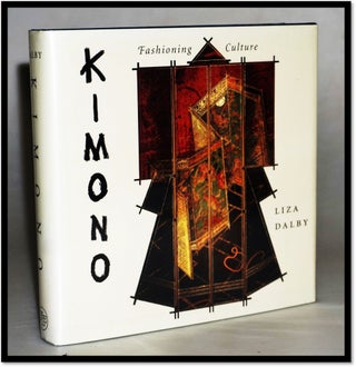 Item #15851 Kimono: Fashioning Culture. Liza Crihfield Dalby