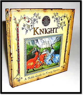 Knight: A Noble Guide for Young Squires (Genuine and Moste Authentic Guides) Pop-up Book. Geoffrey De Lance, Dugald Steer.