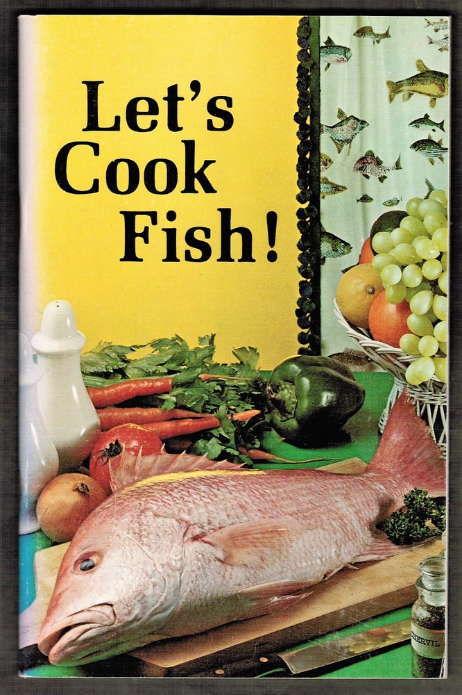 Item #15884 Let's Cook Fish! A Complete Guide to Fish Cookery. U S. Dept of Commerce, Secretary Peter G. Peterson.