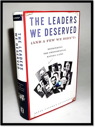 Item #15907 The Leaders We Deserved (and a Few We Didn't): Rethinking the Presidential Rating...
