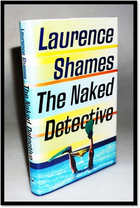 Item #15938 The Naked Detective. Laurence Shames