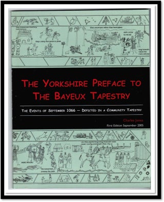 Item #15976 The Yorkshire Preface to the Bayeux Tapestry. Charles Jones