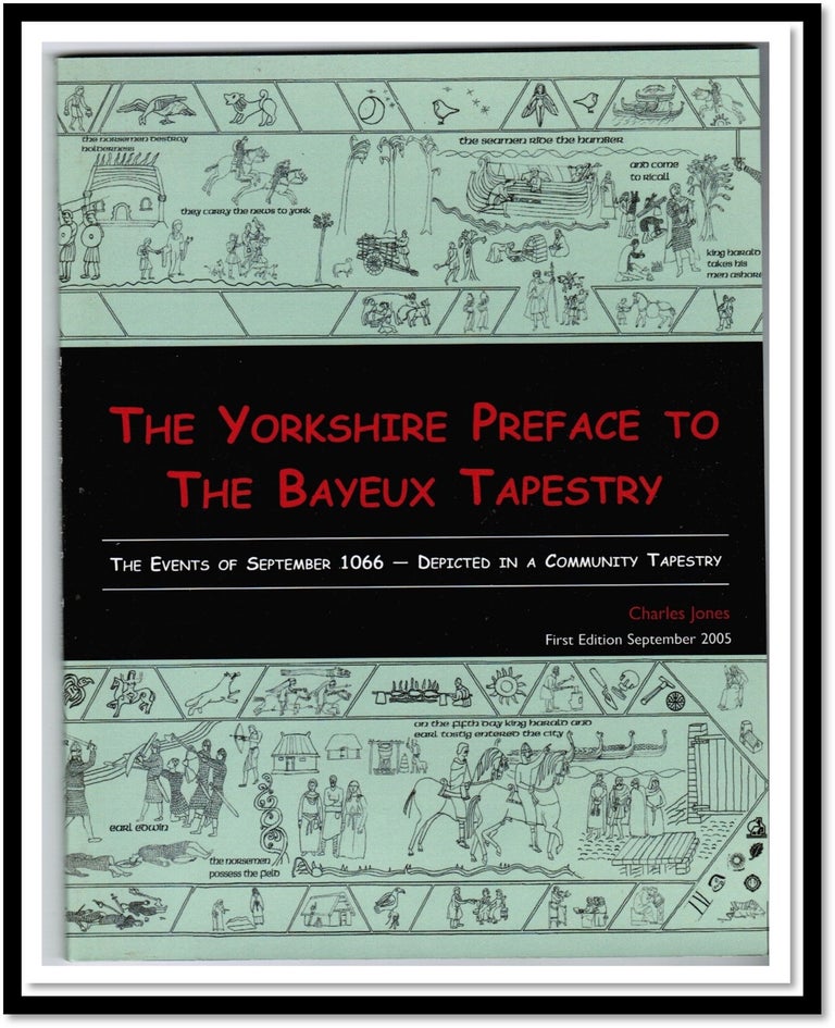 Item #15976 The Yorkshire Preface to the Bayeux Tapestry. Charles Jones.