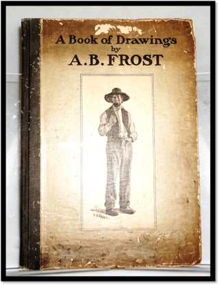 Item #15995 A Book of Drawings by A. B. Frost. Introduction: Joel Chandler Harris, Wallace Irwin