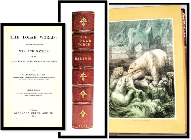 Item #16011 [Travel, Exploration] The Polar World a Popular Description of Man and Nature Arctic and Antarctic Regions of the World. Dr. G. Hartwig.