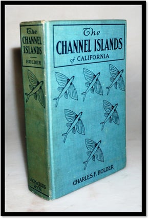 Item #16028 The Channel Islands of California a book for the angler, sportsman, and tourist....