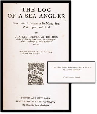 The Log of the Sea Angler. Sport and Adventures in Many Seas with Spear and Rod
