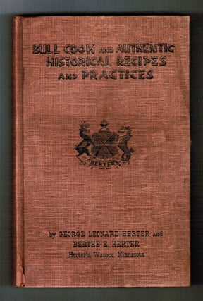 Item #16080 Bull Cook and Authentic Historical Recipes and Practices. George Leonard Herter,...