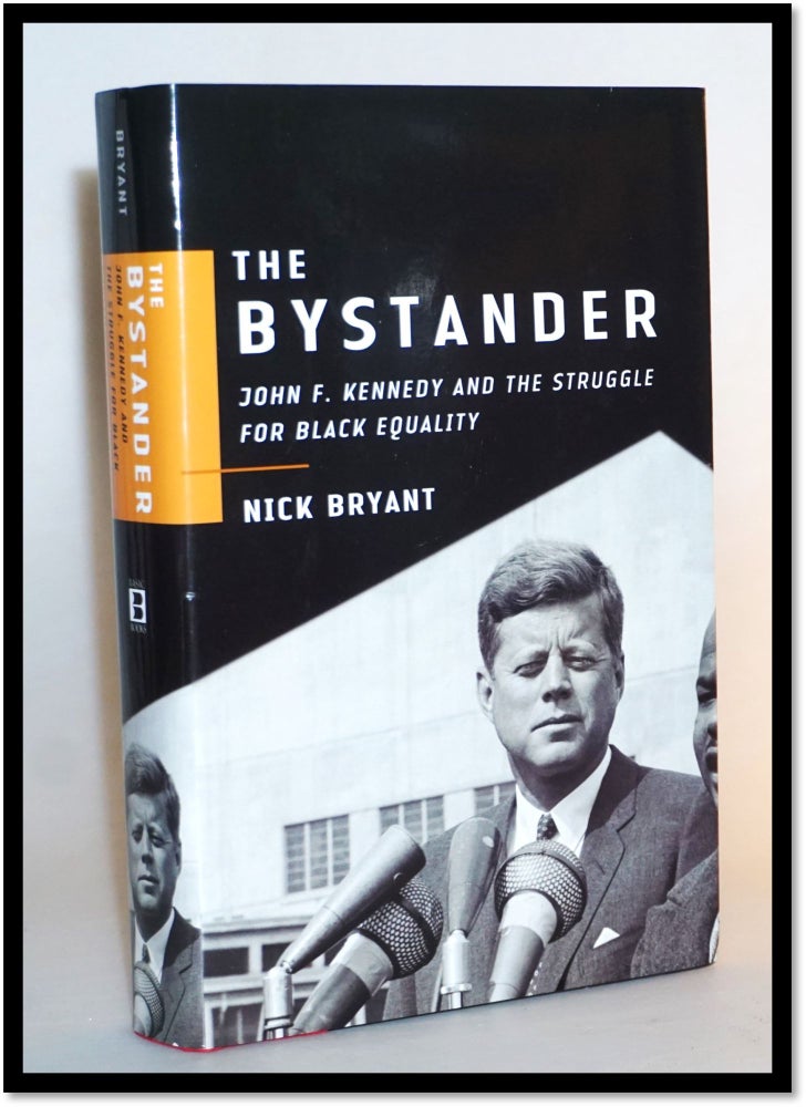 Item #16111 The Bystander: John F. Kennedy and the Struggle for Black Equality. Nick Bryant.