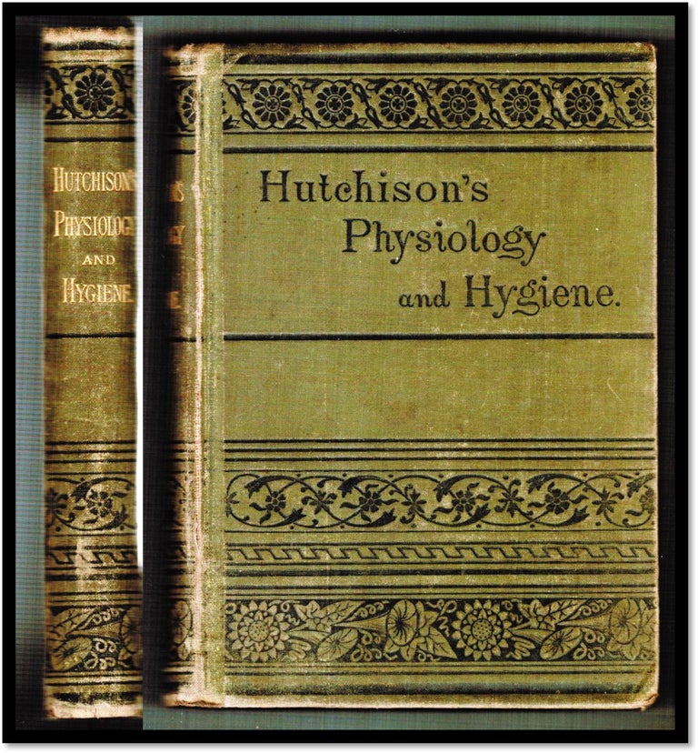 Item #16113 A Treatise on Physiology and Hygiene for Educational Institutions and General Readers. Joseph Hutchison.