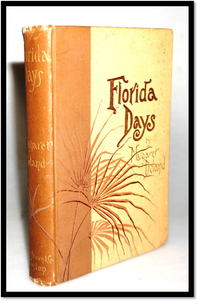 Florida Days [19th Century Saint Augustine Region Travelogue. Margaret Deland.