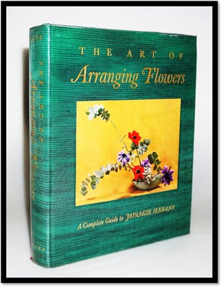 Item #16192 The Art of Arranging Flowers. A Complete Guide to Japanese Ikebana. Shazo Sato