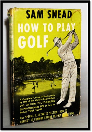 Item #16200 How to Play Golf and Professional Tips on Improving Your Score. Sam Snead