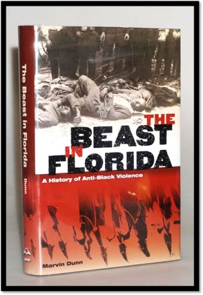 Item #16209 The Beast in Florida: A History of Anti-Black Violence. Marvin Dunn