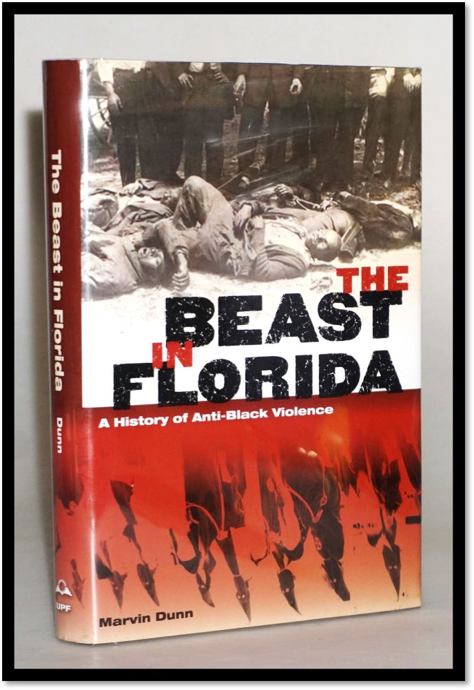 Item #16209 The Beast in Florida: A History of Anti-Black Violence. Marvin Dunn.
