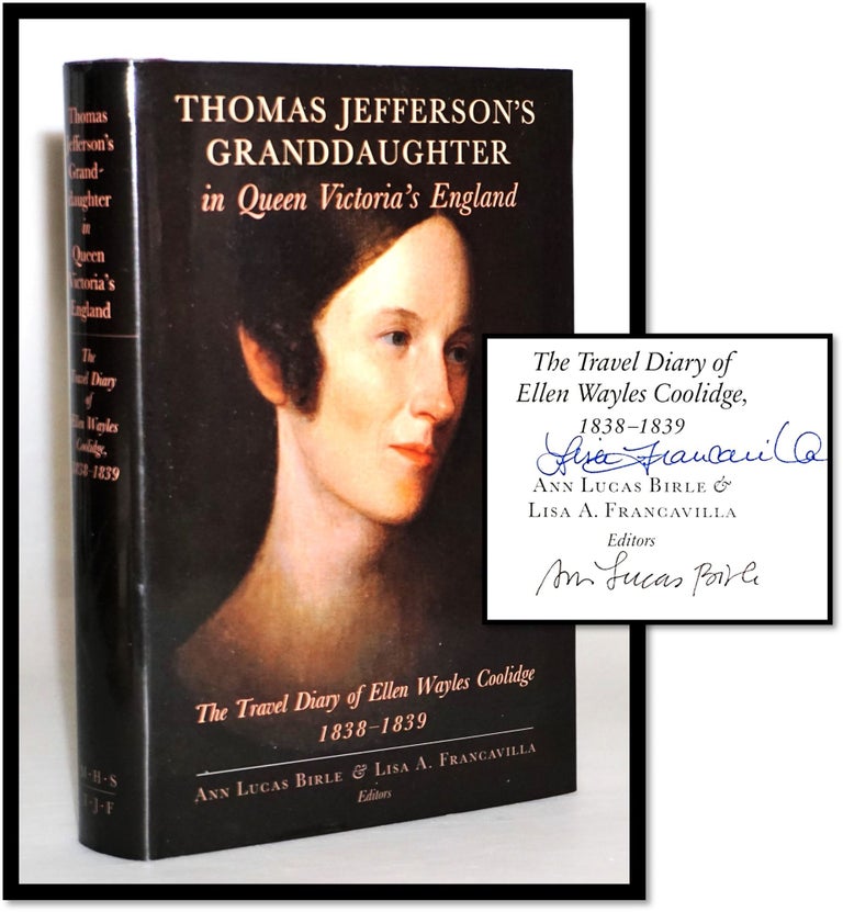 Item #16215 Thomas Jefferson's Granddaughter in Queen Victoria's England: The Travel Diary of Ellen Wayles Coolidge, 1838–1839. Ellen Wayles Coolidge, Ann Lucas Birle, Lisa A. Francavilla.