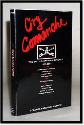 Item #16217 Cry Comanche: The 2nd U.S. Cavalry in Texas, 1855-1861. Harold B. Simpson