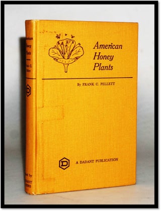 American Honey Plants: Together With Those Which Are of Special Value to the Beekeeper as Sources. Frank C. Pellett.