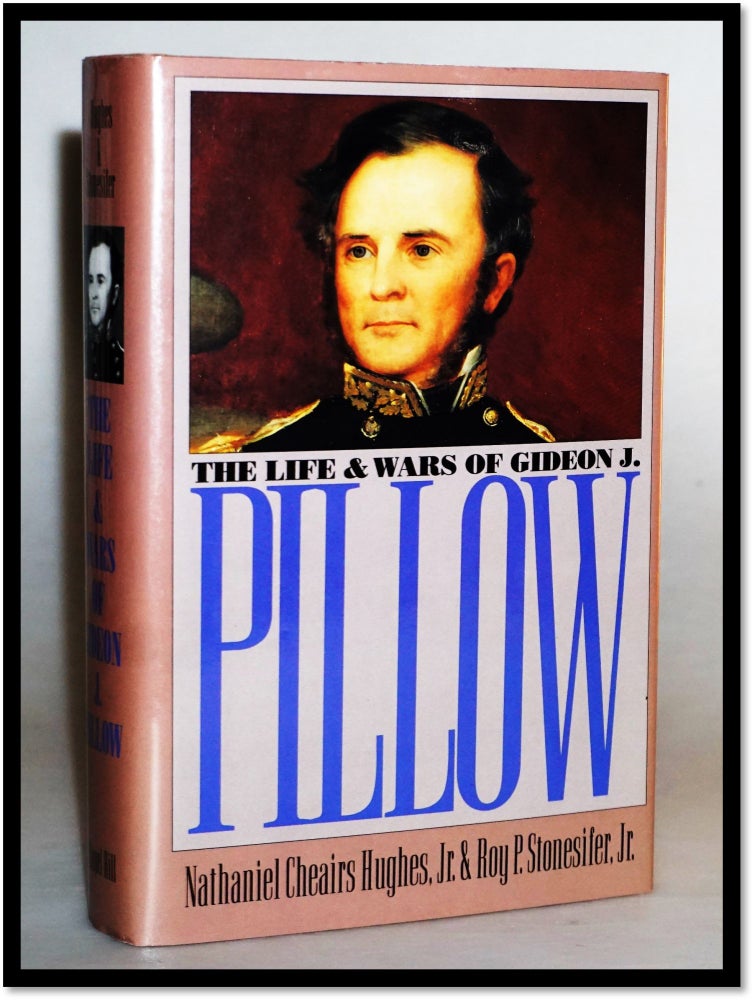 Item #16225 The Life and Wars of Gideon J. Pillow (Civil War America Series). Nathaniel Cheairs Jr. Hughes, Roy P. Jr Stonesifer.