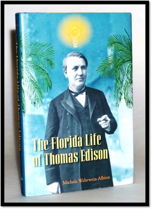 Item #16229 The Florida Life of Thomas Edison. Albion, Michele Wehrwein