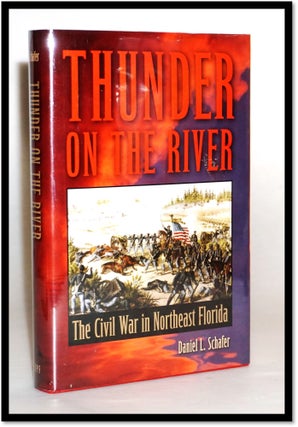 Item #16237 Thunder on the River: The Civil War in Northeast Florida [Jacksonville]. Daniel L....