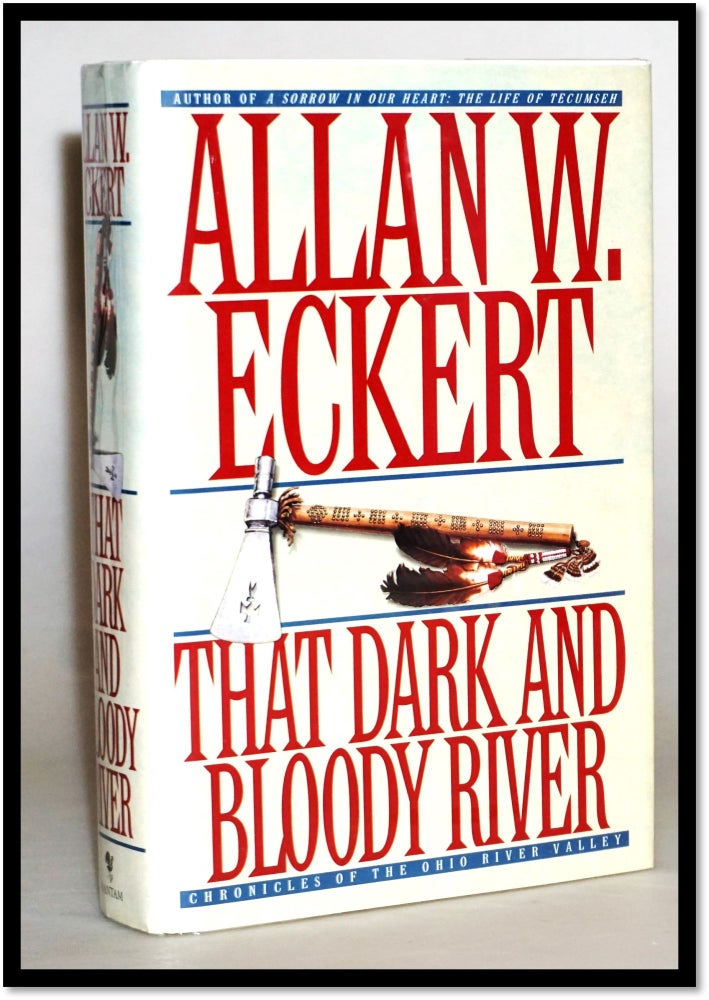 Item #16244 That Dark and Bloody River: Chronicles of the Ohio River Valley. Allan W. Eckert.