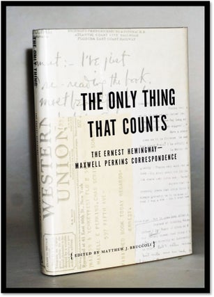 Item #16252 The Only Thing That Counts: The Ernest Hemingway/Maxwell Perkins Correspondence:...