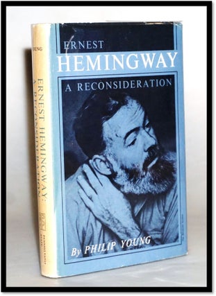 Item #16253 Ernest Hemingway: A Reconsideration. Philip Young