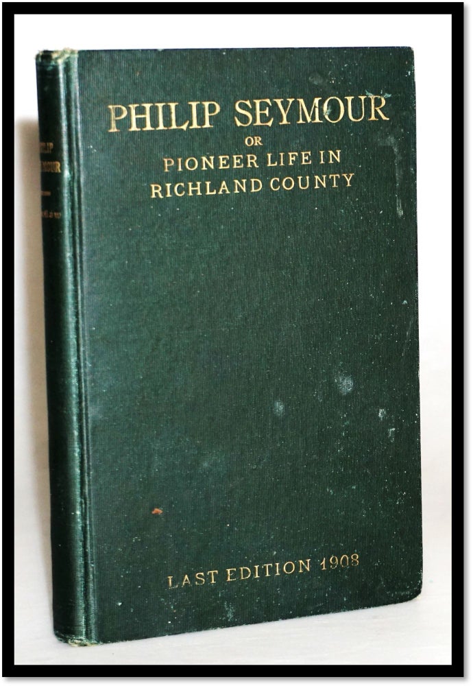 Item #16260 Philip Seymour Or Pioneer Life In Richland County, Ohio, Founded on Facts. James Rev M'Gaw.