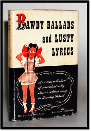 Item #16262 Bawdy Ballads And Lusty Lyrics. John Henry Johnson