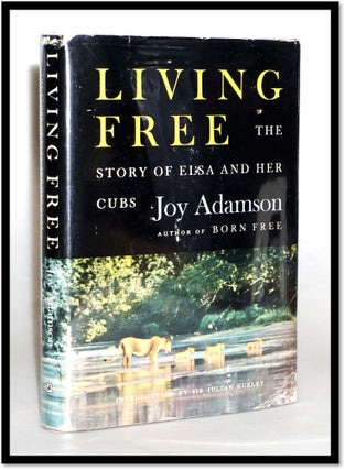 Item #16281 Living Free. The Story of Elsa and Her Cubs. Joy Adamson, Sir Julian - Introduction...