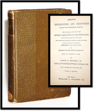Item #16286 Arctic Explorations and Discoveries During the Nineteenth Century: Being Detailed...