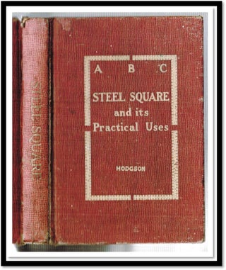 Item #16294 ABC of the Steel Square and its Practical Uses. Frederick Thomas Hodgson