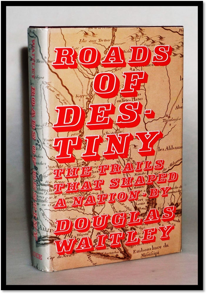 Item #16315 Roads of Destiny, The Trails that Shaped a Nation. Douglas Waitly.