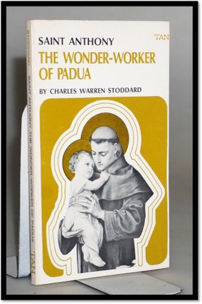 Item #16335 The Wonder-Worker of Padua [Saint Anthony]. Charles Warren Stoddard