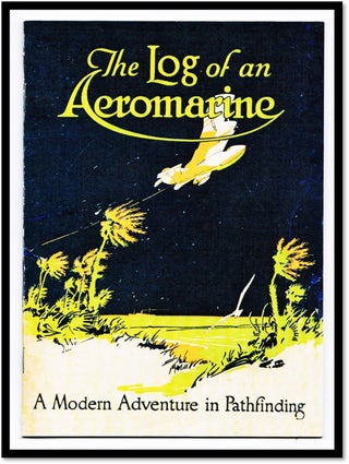 Item #16340 The Log of an Aeromarine. A Modern Adventure in Pathfinding. [Aviation History]....
