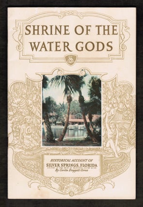 Item #16343 Shrine of the Water Gods. The Historical Romance of Florida's Silver Springs. Carita...