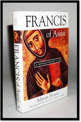 Item #16364 Francis of Assisi: a Revolutionary Life. Adrian House