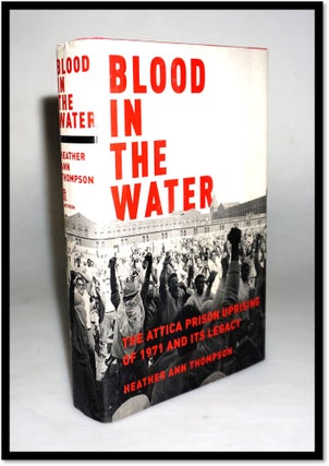 Item #16365 Blood in the Water: The Attica Prison Uprising of 1971 and Its Legacy. Heather Ann...