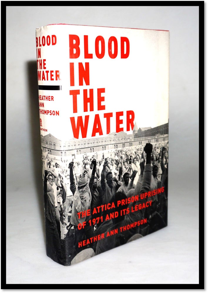 Item #16365 Blood in the Water: The Attica Prison Uprising of 1971 and Its Legacy. Heather Ann Thompson.