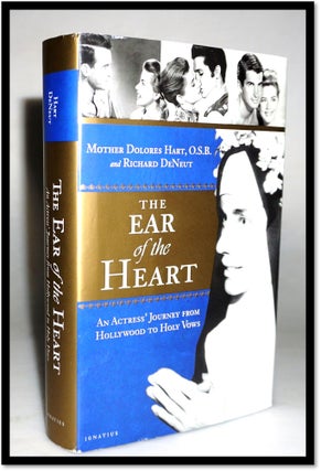 The Ear of the Heart: An Actress' Journey from Hollywood to Holy Vows. Mother Dolores Hart OSB with.