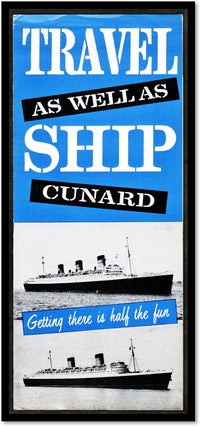 Travel 'as well as' Ship Cunard. Getting There is Half the Fun.