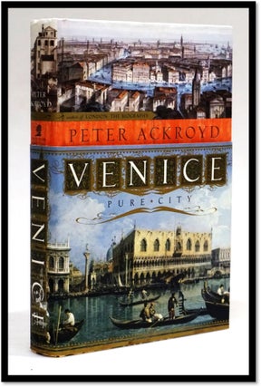 Venice: Pure City. Peter Ackroyd.