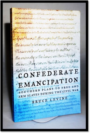 Item #16463 Confederate Emancipation Southern Plans to Free and Arm Slaves during the Civil War....