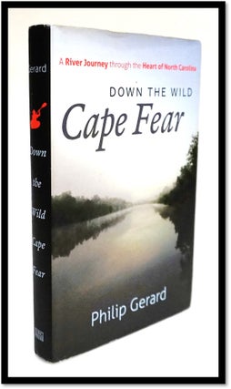 Item #16468 Down the Wild Cape Fear: a River Journey Through the Heart of North Carolina. Philip...