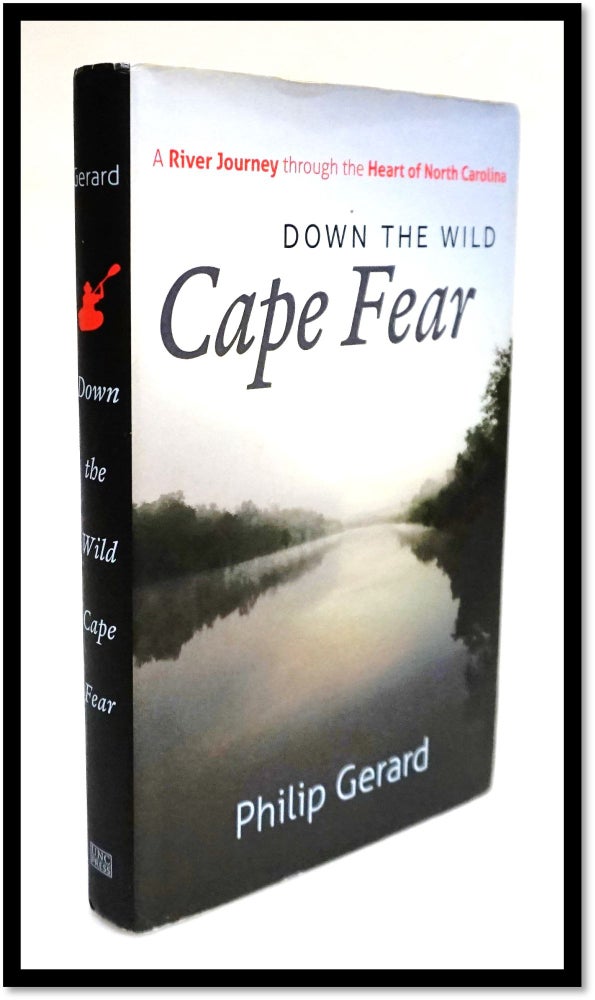 Item #16468 Down the Wild Cape Fear: a River Journey Through the Heart of North Carolina. Philip Gerard.